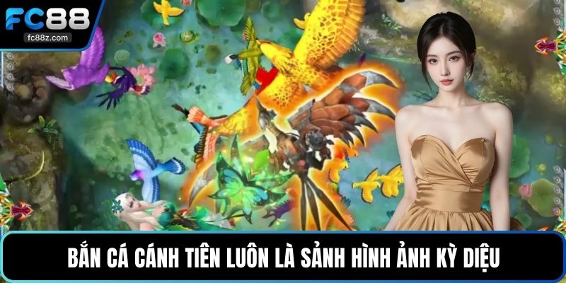 Bắn cá cánh tiên luôn là sảnh hình ảnh kỳ diệu