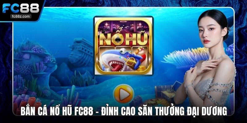 bắn cá nổ hũ