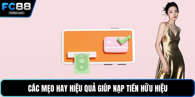 Các mẹo hay hiệu quả giúp nạp tiền hữu hiệu