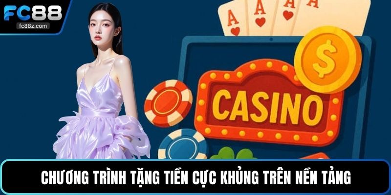 Chương trình tặng tiền cực khủng trên nền tảng