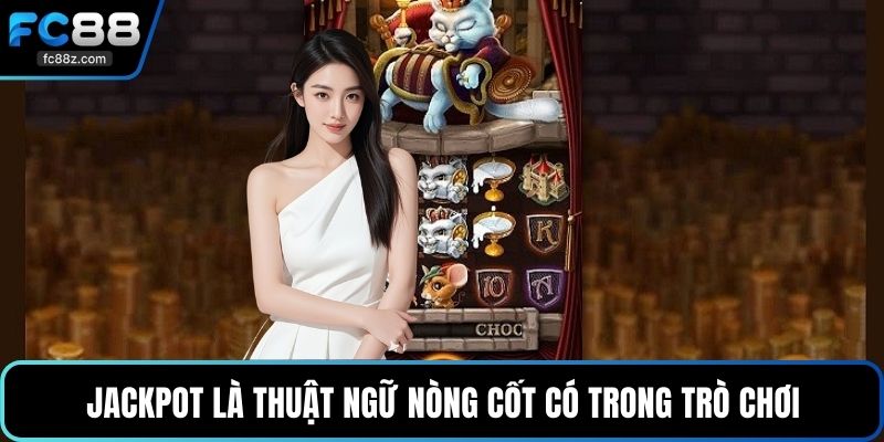 Jackpot là thuật ngữ nòng cốt có trong trò chơi