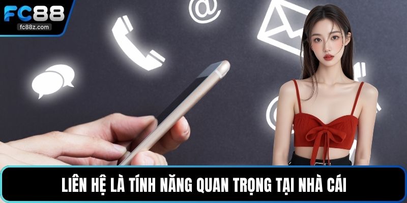 Liên hệ là tính năng quan trọng tại nhà cái