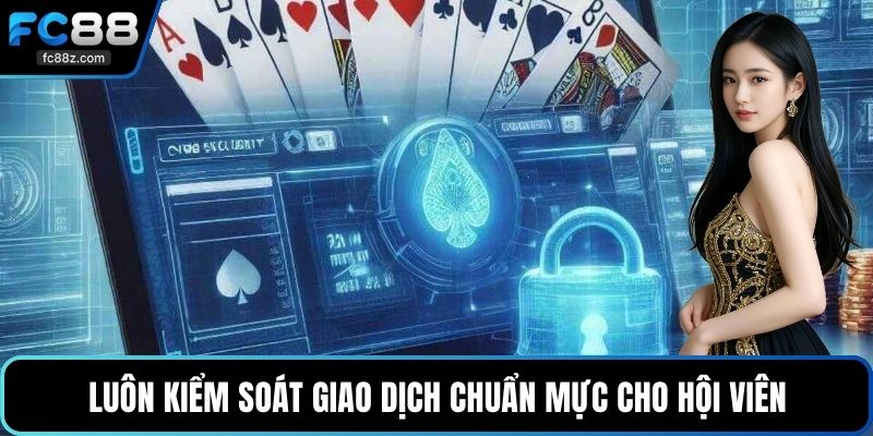 Luôn kiểm soát giao dịch chuẩn mực cho hội viên