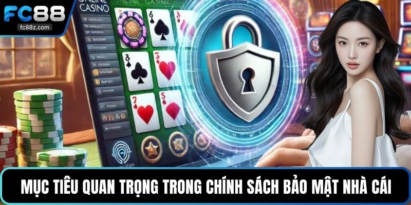 Mục tiêu quan trọng trong chính sách bảo mật nhà cái