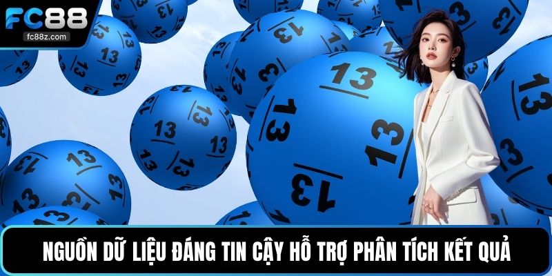 Nguồn dữ liệu đáng tin cậy hỗ trợ phân tích kết quả