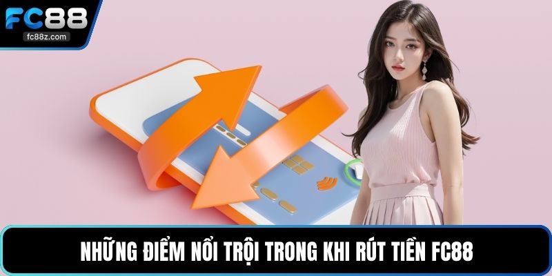 Những điểm nổi trội trong khi rút tiền FC88