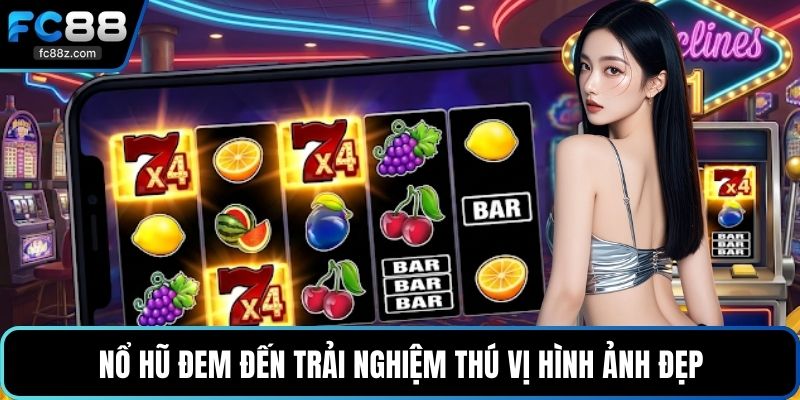 Nổ hũ đem đến trải nghiệm thú vị hình ảnh đẹp