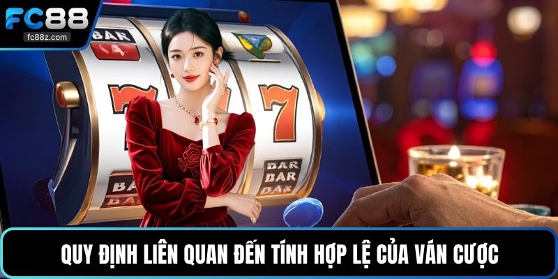Quy định liên quan đến tính hợp lệ của ván cược