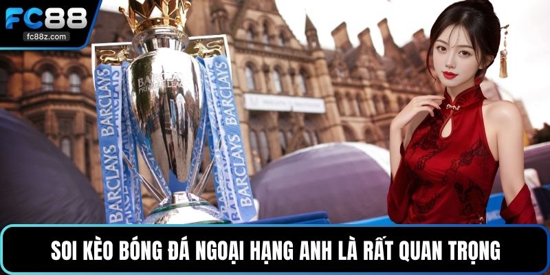 Soi kèo bóng đá ngoại hạng Anh là rất quan trọng