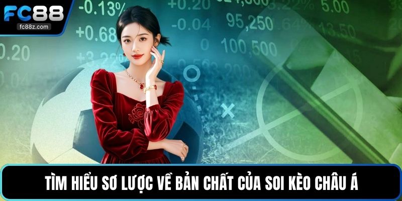 Tìm hiểu sơ lược về bản chất của soi kèo châu á