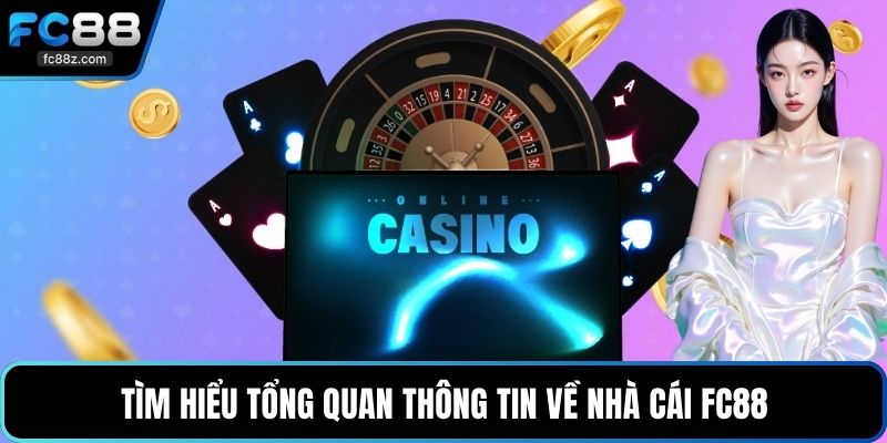 Tìm hiểu tổng quan thông tin về nhà cái FC88