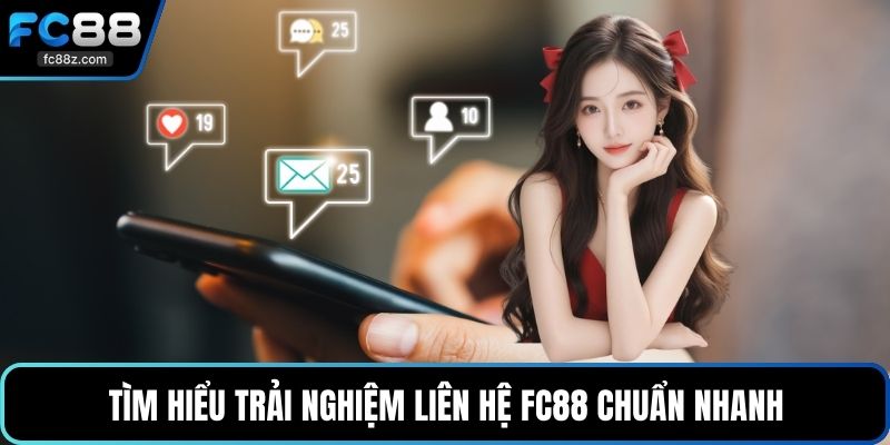 Tìm hiểu trải nghiệm liên hệ FC88 chuẩn nhanh