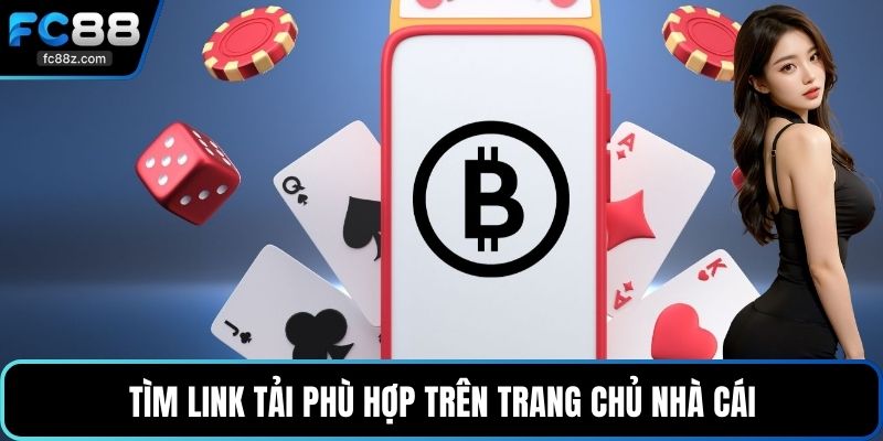 Tìm link tải phù hợp trên trang chủ nhà cái