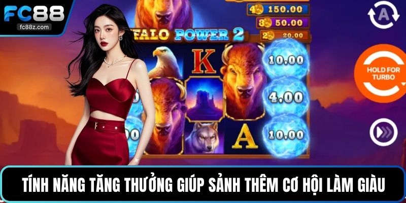 Tính năng tăng thưởng giúp sảnh thêm cơ hội làm giàu