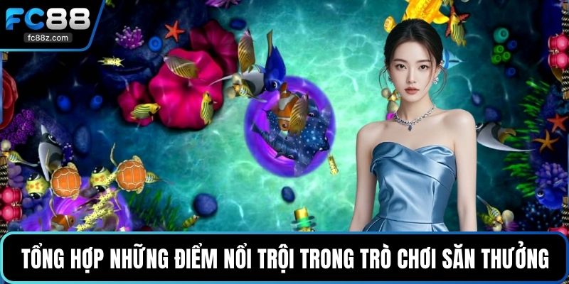 Tổng hợp những điểm nổi trội trong trò chơi săn thưởng
