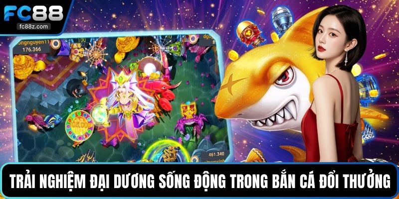 Trải nghiệm đại dương sống động trong bắn cá đổi thưởng